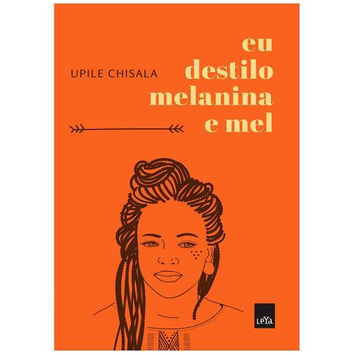 Livro - Eu Destilo Melanina e Mel - Upile Chisala
