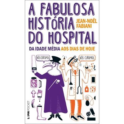 Livro A Fabulosa História Do Hospital: Da Idade Média Aos Dias De Hoje